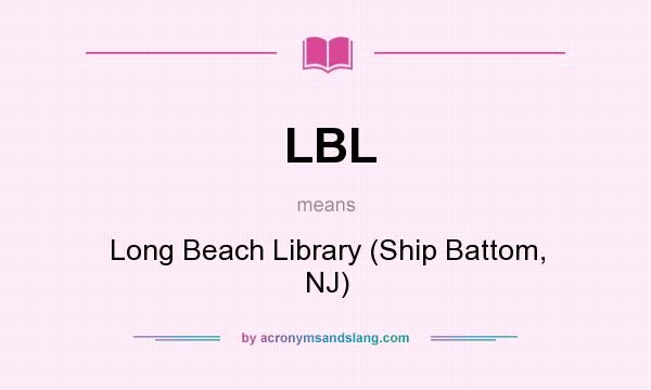 What does LBL mean? It stands for Long Beach Library (Ship Battom, NJ)