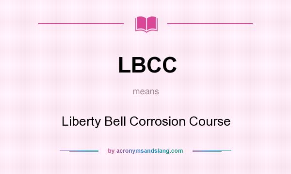 What does LBCC mean? It stands for Liberty Bell Corrosion Course