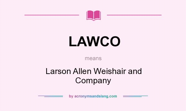 What does LAWCO mean? It stands for Larson Allen Weishair and Company