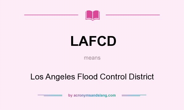 What does LAFCD mean? It stands for Los Angeles Flood Control District