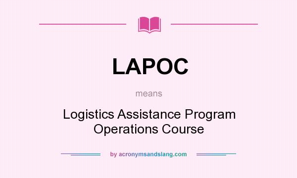 What does LAPOC mean? It stands for Logistics Assistance Program Operations Course