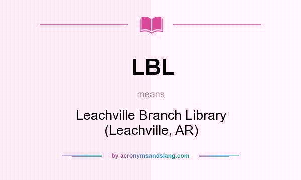 What does LBL mean? It stands for Leachville Branch Library (Leachville, AR)