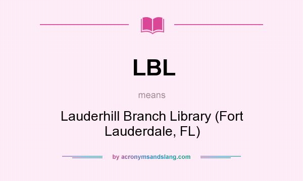 What does LBL mean? It stands for Lauderhill Branch Library (Fort Lauderdale, FL)