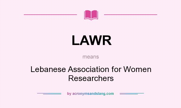 What does LAWR mean? It stands for Lebanese Association for Women Researchers