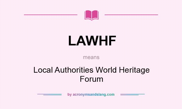 What does LAWHF mean? It stands for Local Authorities World Heritage Forum