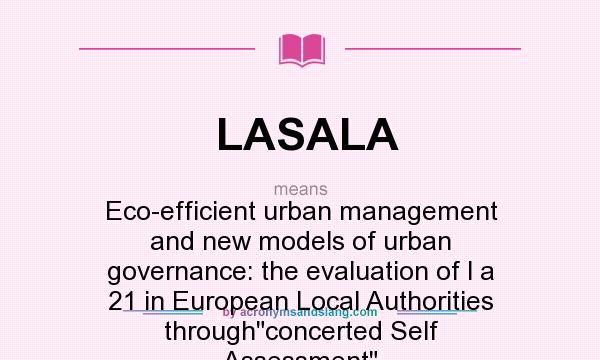 What does LASALA mean? It stands for Eco-efficient urban management and new models of urban governance: the evaluation of l a 21 in European Local Authorities through