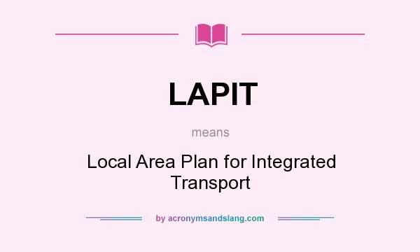 What does LAPIT mean? It stands for Local Area Plan for Integrated Transport