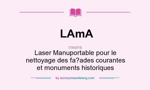 What does LAmA mean? It stands for Laser Manuportable pour le nettoyage des fa?ades courantes et monuments historiques