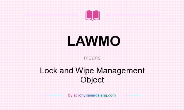 What does LAWMO mean? It stands for Lock and Wipe Management Object