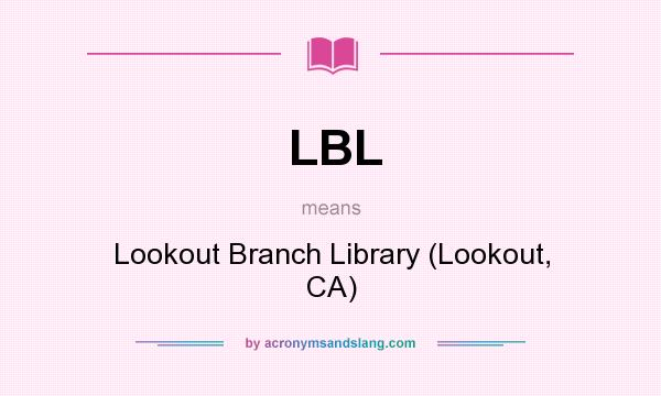 What does LBL mean? It stands for Lookout Branch Library (Lookout, CA)
