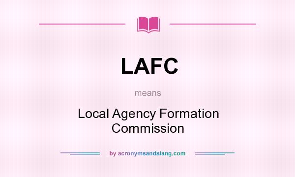 What does LAFC mean? It stands for Local Agency Formation Commission