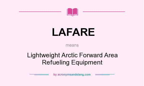 What does LAFARE mean? It stands for Lightweight Arctic Forward Area Refueling Equipment