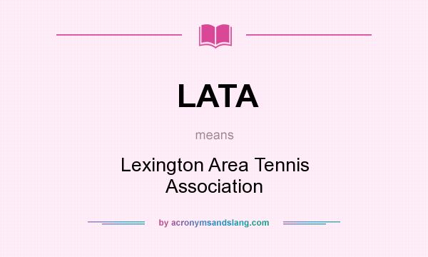 What does LATA mean? It stands for Lexington Area Tennis Association