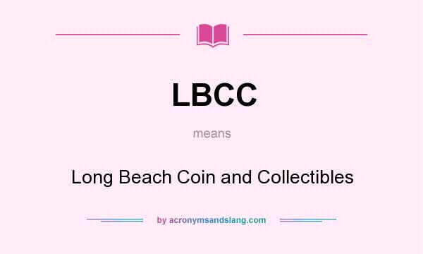 What does LBCC mean? It stands for Long Beach Coin and Collectibles