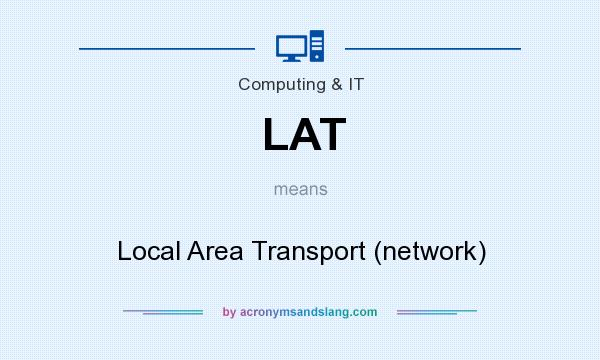 What does LAT mean? It stands for Local Area Transport (network)