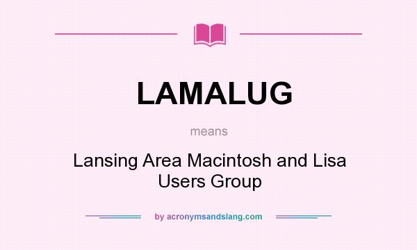 What does LAMALUG mean? It stands for Lansing Area Macintosh and Lisa Users Group