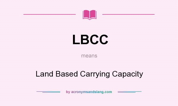 What does LBCC mean? It stands for Land Based Carrying Capacity