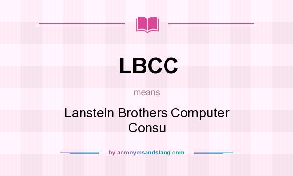 What does LBCC mean? It stands for Lanstein Brothers Computer Consu