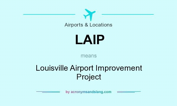 What does LAIP mean? It stands for Louisville Airport Improvement Project