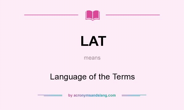 What does LAT mean? It stands for Language of the Terms