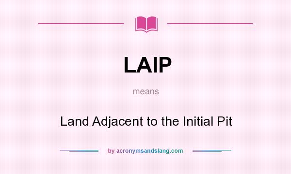 What does LAIP mean? It stands for Land Adjacent to the Initial Pit