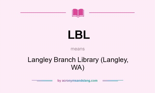 What does LBL mean? It stands for Langley Branch Library (Langley, WA)