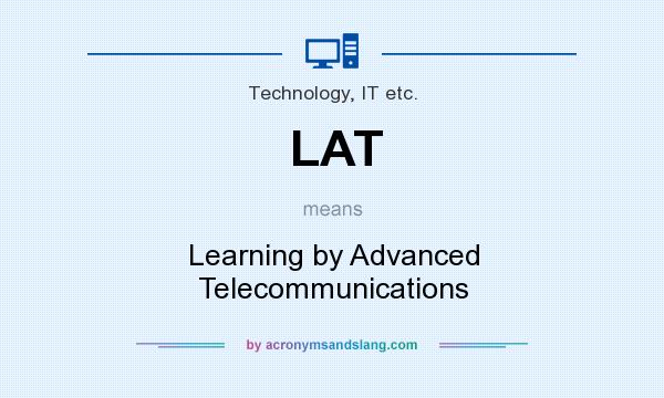 What does LAT mean? It stands for Learning by Advanced Telecommunications