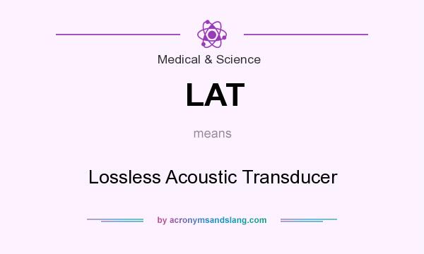 What does LAT mean? It stands for Lossless Acoustic Transducer