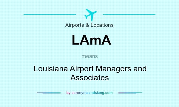 What does LAmA mean? It stands for Louisiana Airport Managers and Associates