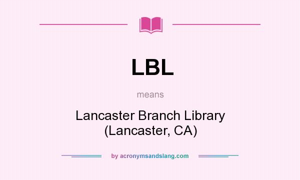 What does LBL mean? It stands for Lancaster Branch Library (Lancaster, CA)