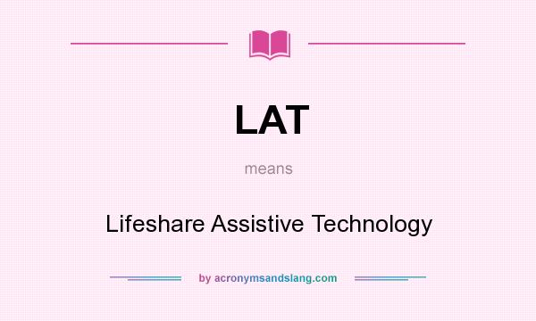 What does LAT mean? It stands for Lifeshare Assistive Technology