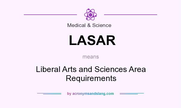 What does LASAR mean? It stands for Liberal Arts and Sciences Area Requirements