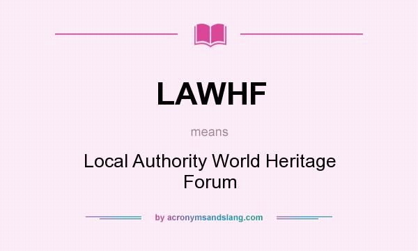 What does LAWHF mean? It stands for Local Authority World Heritage Forum