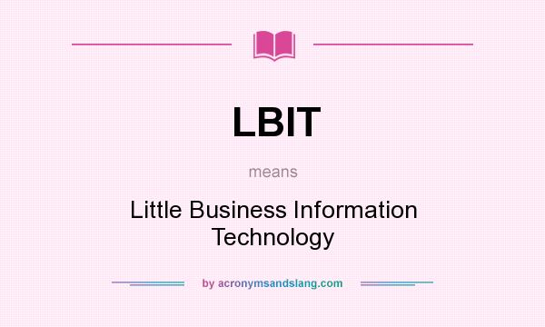 What does LBIT mean? It stands for Little Business Information Technology