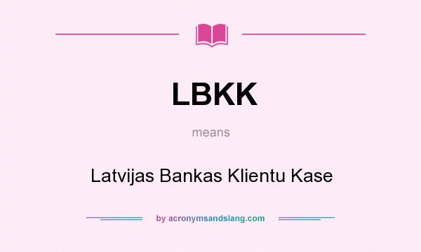 What does LBKK mean? It stands for Latvijas Bankas Klientu Kase