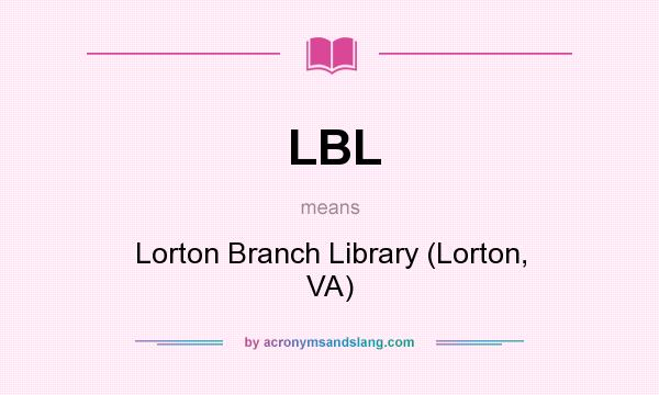 What does LBL mean? It stands for Lorton Branch Library (Lorton, VA)