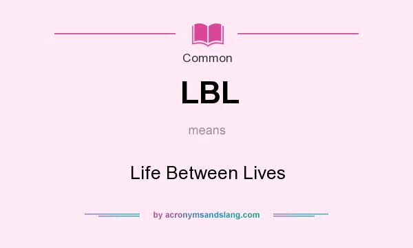 What does LBL mean? It stands for Life Between Lives