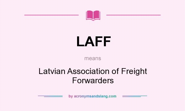 What does LAFF mean? It stands for Latvian Association of Freight Forwarders