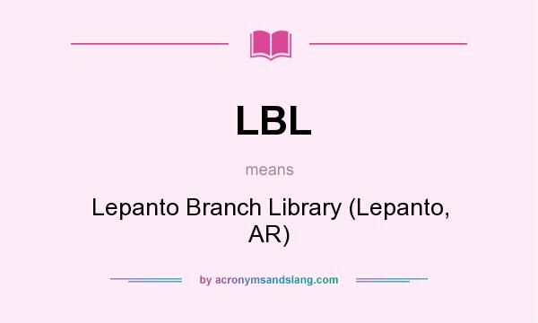What does LBL mean? It stands for Lepanto Branch Library (Lepanto, AR)