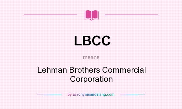 What does LBCC mean? It stands for Lehman Brothers Commercial Corporation