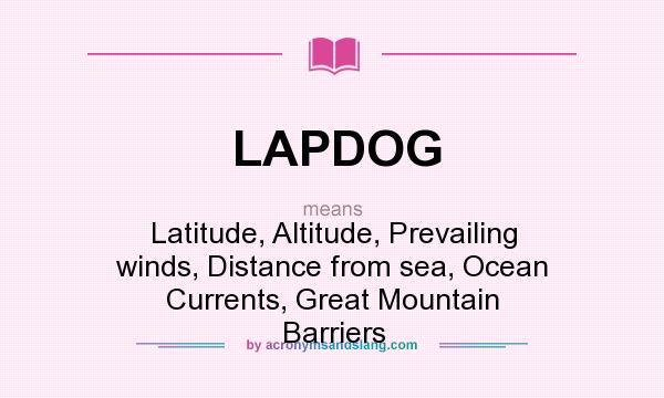 What does LAPDOG mean? It stands for Latitude, Altitude, Prevailing winds, Distance from sea, Ocean Currents, Great Mountain Barriers
