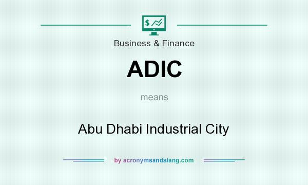 What does ADIC mean? It stands for Abu Dhabi Industrial City