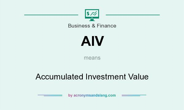 What does AIV mean? It stands for Accumulated Investment Value