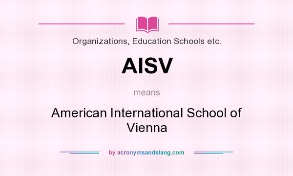What does AISV mean? It stands for American International School of Vienna