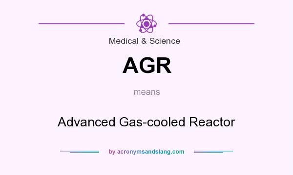 What does AGR mean? It stands for Advanced Gas-cooled Reactor
