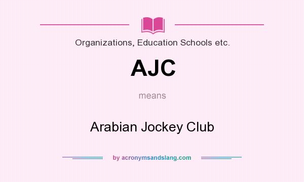 What does AJC mean? It stands for Arabian Jockey Club