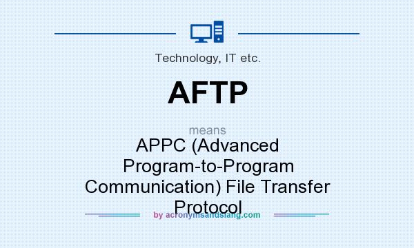 What does AFTP mean? It stands for APPC (Advanced Program-to-Program Communication) File Transfer Protocol