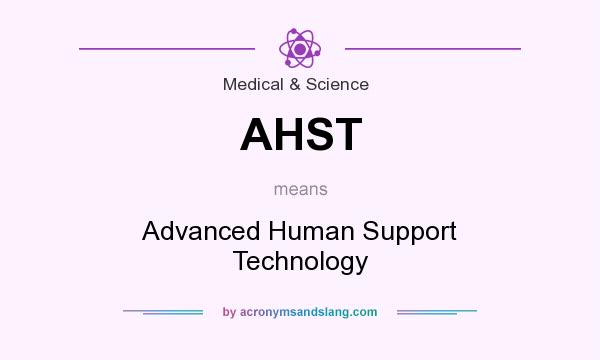 What does AHST mean? It stands for Advanced Human Support Technology