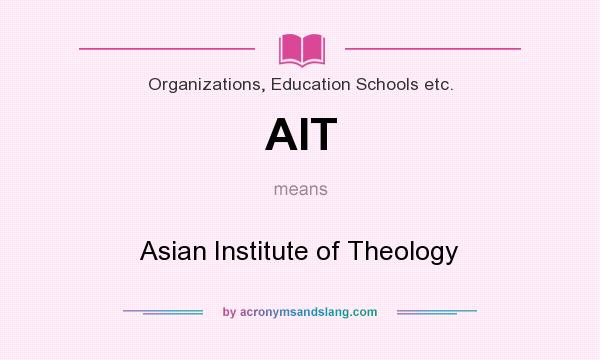 What does AIT mean? It stands for Asian Institute of Theology