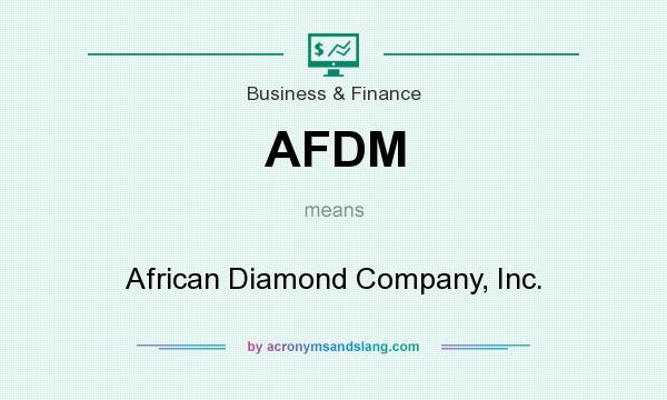 What does AFDM mean? It stands for African Diamond Company, Inc.